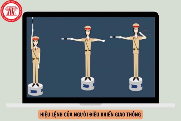 Hướng dẫn hiệu lệnh của người điều khiển giao thông theo quy định mới nhất?