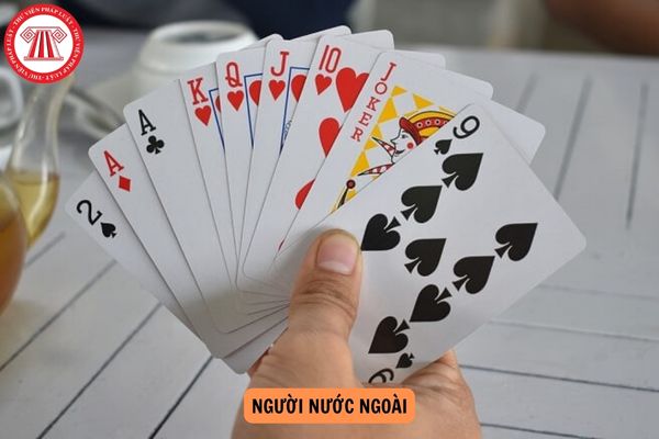 Người nước ngoài đánh bài tiến lên có bị phạt hành chính không?