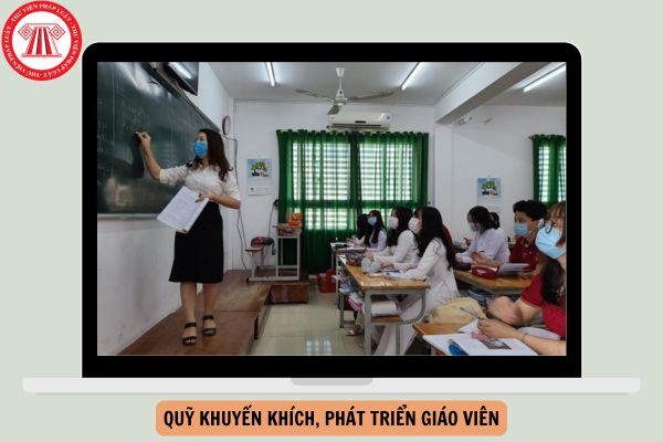 Đề xuất quỹ khuyến khích, phát triển giáo viên? Cá nhân có thể thành lập Quỹ khuyến khích, phát triển giáo viên?