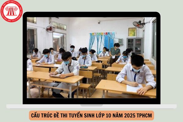 Cấu trúc đề thi tuyển sinh lớp 10 năm 2025 TPHCM?