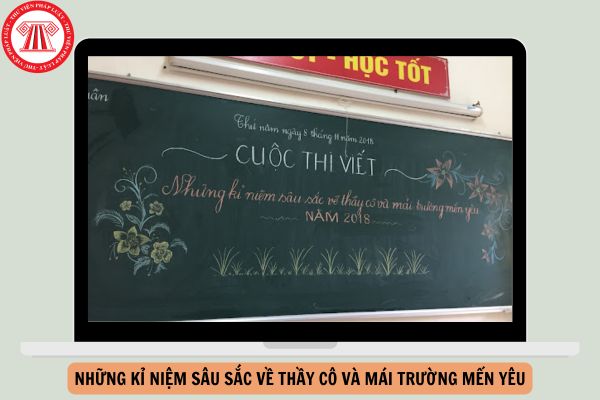 Mẫu Bài dự thi viết về những kỉ niệm sâu sắc về thầy cô và mái trường mến yêu 2024?