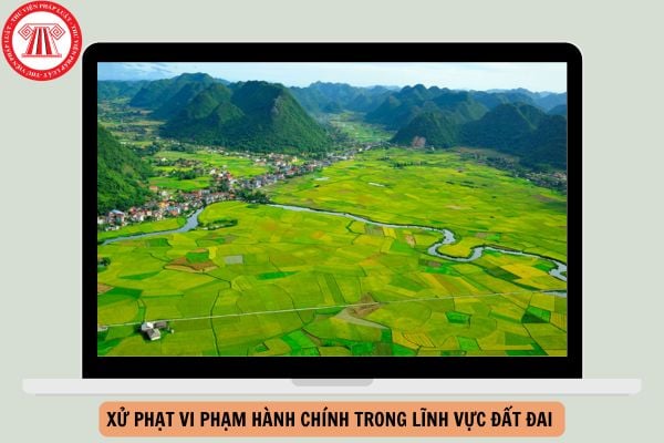 Thời hiệu xử phạt vi phạm hành chính trong lĩnh vực đất đai từ ngày 04/10/2024?