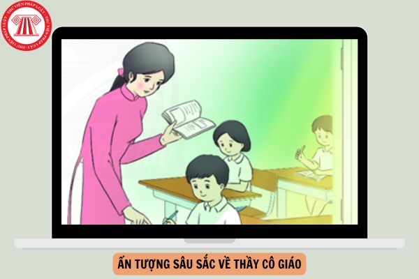 Mẫu bài dự thi những kỷ niệm sâu sắc về thầy cô và mái trường 2024: Những ấn tượng sâu sắc về thầy cô giáo hoặc những tác động, ảnh hưởng đặc biệt của thầy cô giáo tới việc học tập?