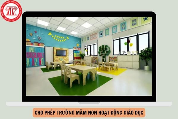 Điều kiện cho phép trường mầm non hoạt động giáo dục từ 20/11/2024?