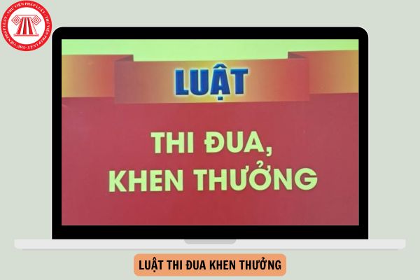 Luật Thi đua khen thưởng mới nhất và nghị định, Thông tư hướng dẫn Luật thi đua khen thưởng mới nhất 2024?