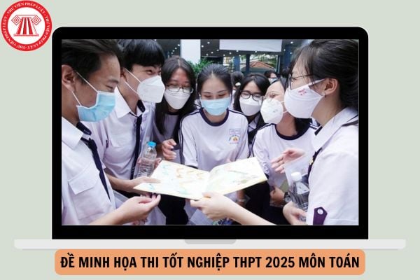 Đề minh họa thi tốt nghiệp THPT 2025 môn Toán đầy đủ, cập nhật mới nhất?