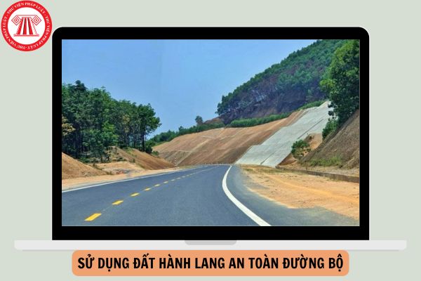 Theo Luật Đường bộ số 35/2024/QH15, việc sử dụng đất hành lang an toàn đường bộ phải bảo đảm quy định nào?