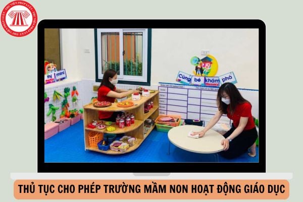 Thủ tục cho phép trường mầm non hoạt động giáo dục từ ngày 20/11/2024?