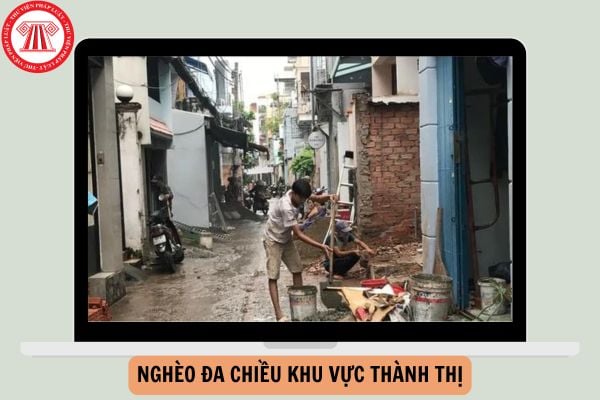 Tiêu chí đo lường thu nhập nghèo đa chiều khu vực thành thị giai đoạn 2022 - 2025 bao nhiêu tiền/người/tháng?