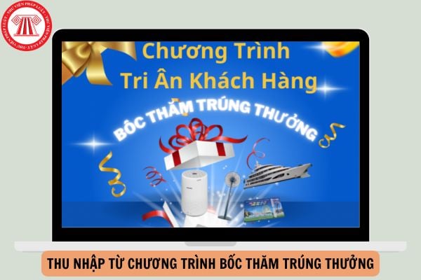 Có tính thuế TNCN các thu nhập từ chương trình bốc thăm trúng thưởng của công ty không?