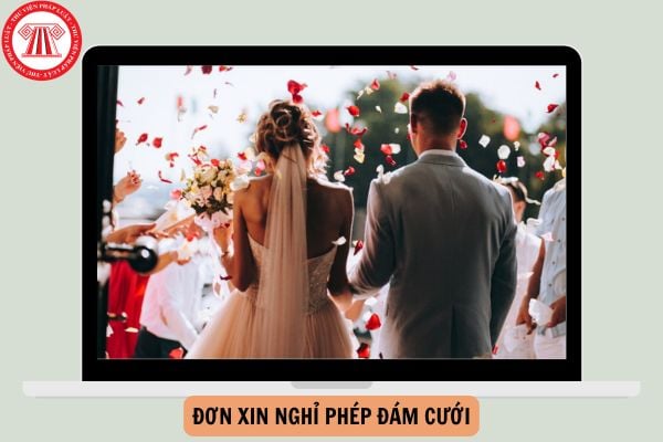 Mẫu Đơn xin nghỉ phép đám cưới mới nhất hiện nay?