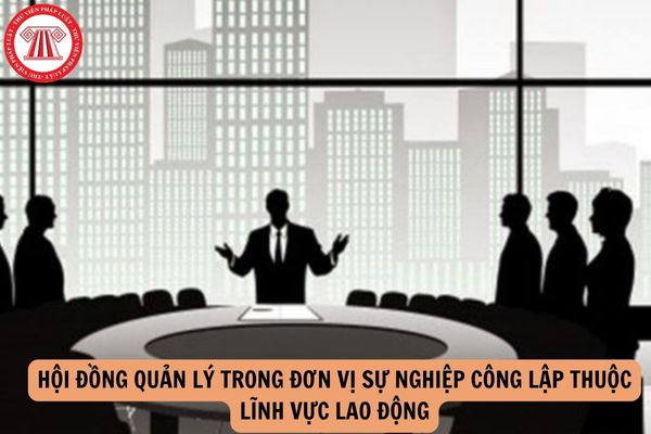 Hội đồng quản lý trong đơn vị sự nghiệp công lập thuộc lĩnh vực lao động có bao nhiêu thành viên?