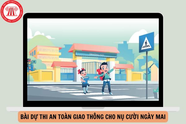 Mẫu Bài dự thi An toàn giao thông cho nụ cười ngày mai năm 2024 cho học sinh THPT?