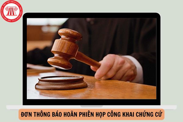 Mẫu Đơn thông báo hoãn phiên họp công khai chứng cứ mới nhất theo Nghị quyết 01?