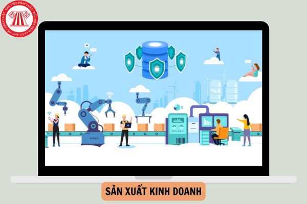 Sản xuất kinh doanh là gì? Ví dụ về sản xuất kinh doanh? Vai trò của sản xuất kinh doanh như thế nào?