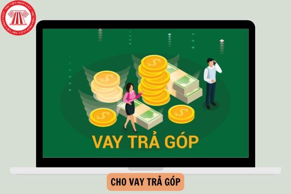 Cho vay trả góp là gì? Đặc điểm của cho vay trả góp là gì?