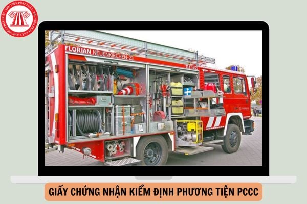 Quy định mới về Cấp Giấy chứng nhận kiểm định phương tiện PCCC từ 10/12/2024?