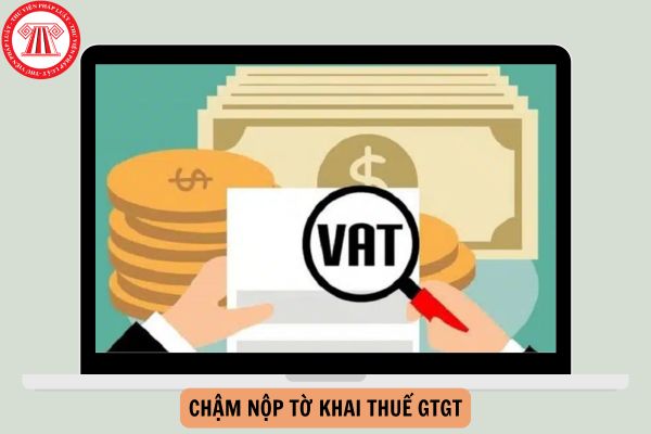 Chậm nộp tờ khai thuế GTGT bị phạt bao nhiêu tiền?