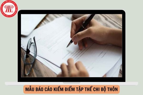 Mẫu Báo cáo kiểm điểm tập thể chi bộ thôn mới nhất năm 2024? 