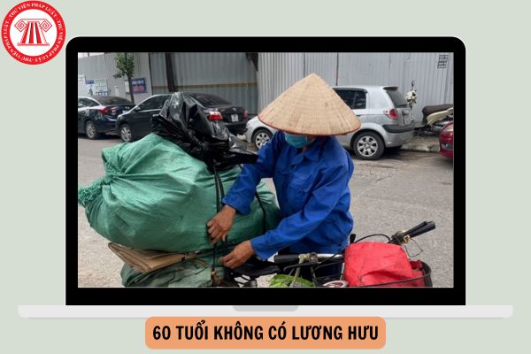 60 tuổi không có lương hưu được hưởng chính sách gì từ ngày 01/7/2025?