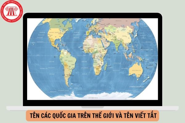 Danh sách tổng hợp tên các quốc gia trên thế giới và tên viết tắt mới nhất?