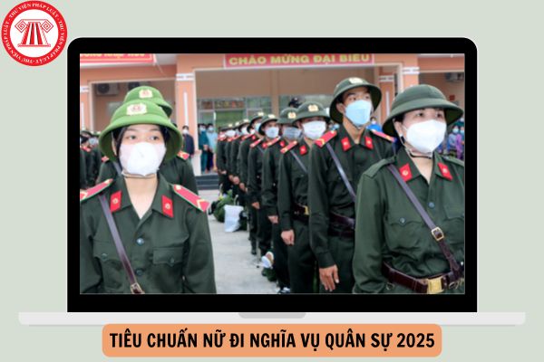 Hướng dẫn tiêu chuẩn nữ đi nghĩa vụ quân sự 2025?