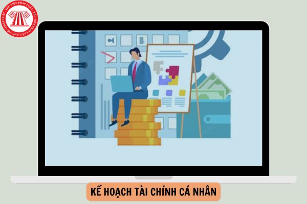 Các bước lập kế hoạch tài chính cá nhân như thế nào?