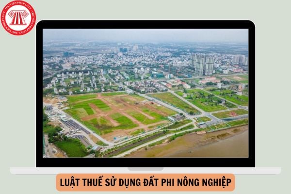 Luật thuế sử dụng đất phi nông nghiệp mới nhất và các văn bản hướng dẫn?