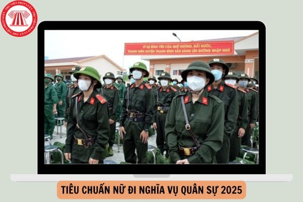 Tiêu chuẩn nữ đi nghĩa vụ quân sự 2025: Chưa lập gia đình, chưa có con, ngoại hình cân đối?