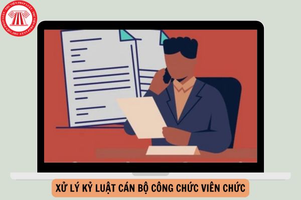 Nguyên tắc xử lý kỷ luật cán bộ công chức viên chức mới nhất năm 2024?