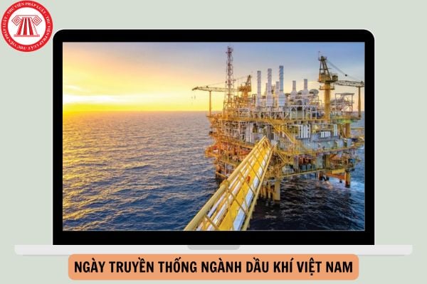 Ngày truyền thống ngành Dầu khí Việt Nam là ngày nào?