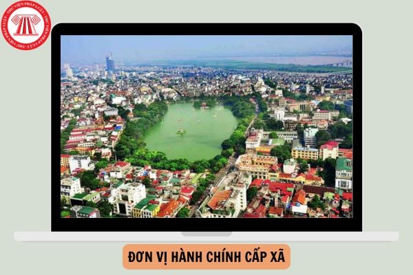 Danh sách 56 đơn vị hành chính cấp xã mới của Hà Nội giai đoạn 2023 - 2025?