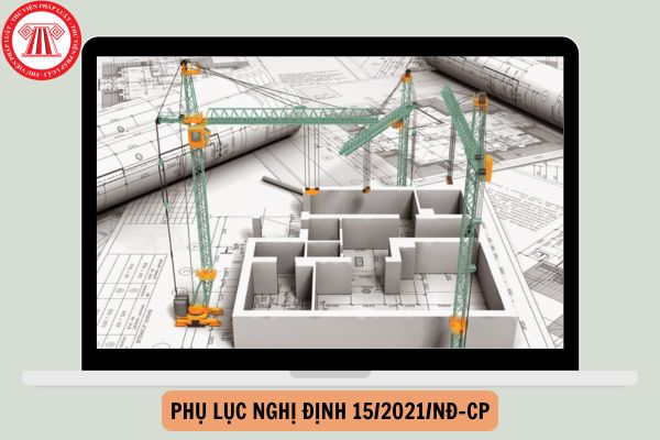 Tải Phụ lục Nghị định 15 2021 file word cập nhật mới nhất 2024?