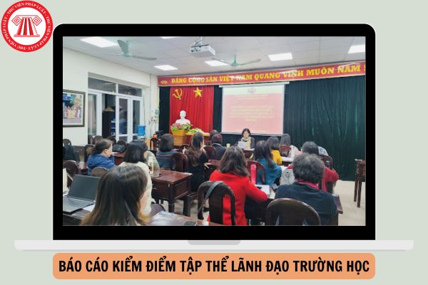 Mẫu báo cáo kiểm điểm tập thể lãnh đạo trường học mới nhất năm 2024?