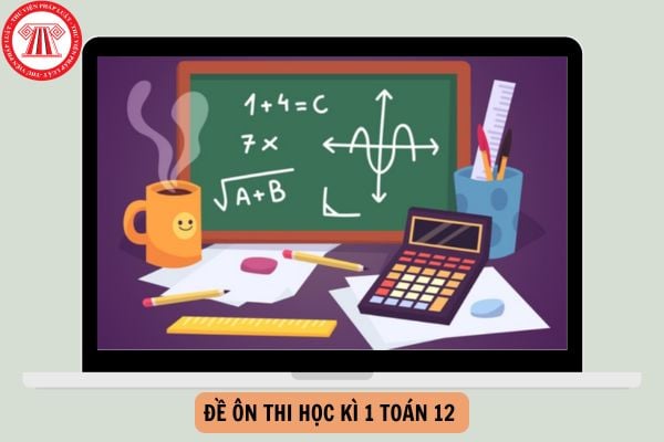 Đề ôn thi học kì 1 Toán 12 chương trình mới có đáp án trắc nghiệm cập nhật năm 2024-2025?