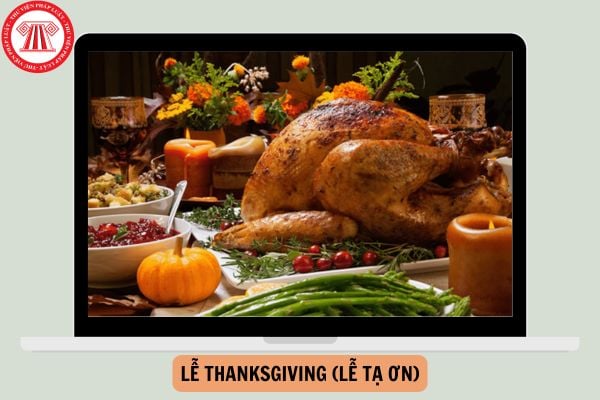 Lễ thanksgiving 2024 (Lễ Tạ ơn) ngày nào? Lễ Tạ ơn được nghỉ bao nhiêu ngày? 