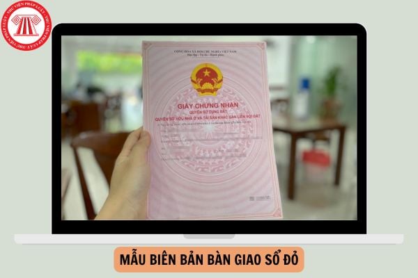 Tải Mẫu biên bản bàn giao sổ đỏ mới nhất năm 2024?