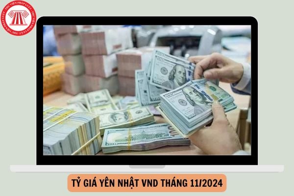 Tỷ giá Yên Nhật VND tháng 11/2024 là bao nhiêu?