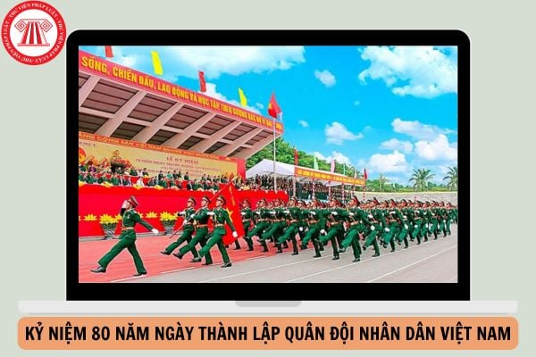 Chủ đề tuyên truyền Kỷ niệm 80 năm Ngày thành lập Quân đội nhân dân Việt Nam (22/12/1944-22/12/2024)?