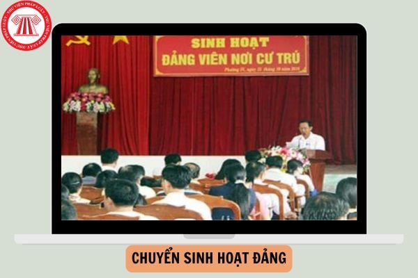 Thủ tục chuyển sinh hoạt đảng về nơi cư trú mới nhất hiện nay?