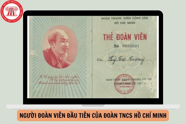 Người đoàn viên đầu tiên của Đoàn TNCS Hồ Chí Minh là ai?