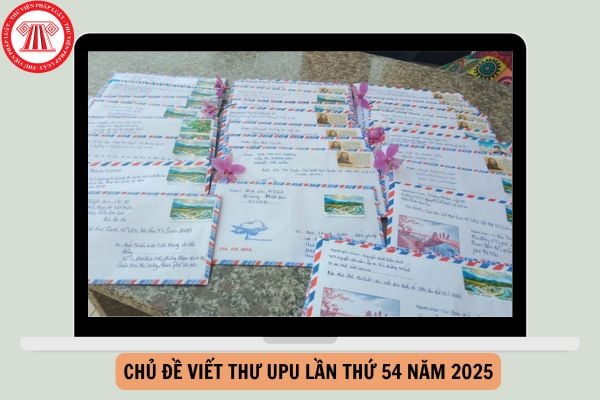 Chủ đề viết thư UPU lần thứ 54 năm 2025 là gì?