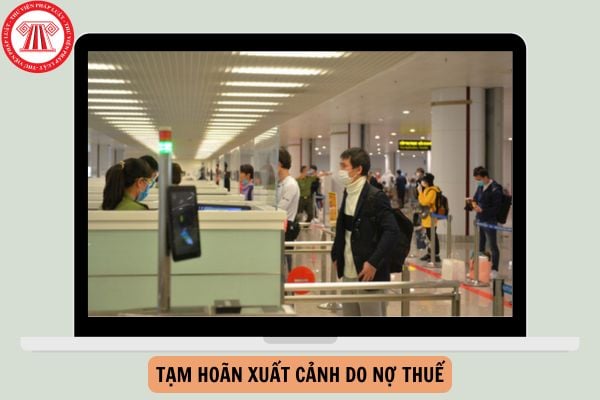 Đề xuất cá nhân nợ thuế 10 triệu bị tạm hoãn xuất cảnh?