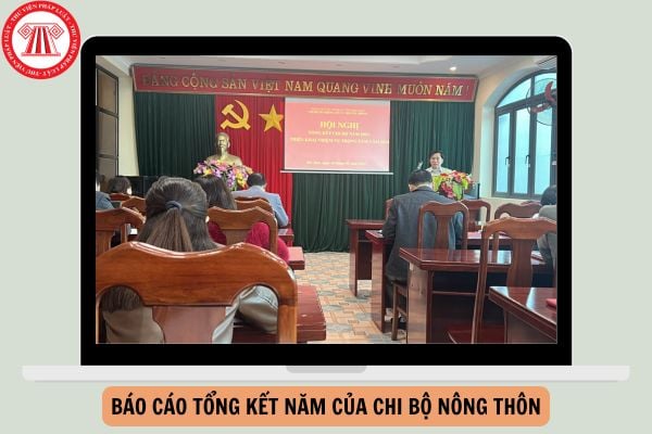 Mẫu Báo cáo tổng kết năm của chi bộ nông thôn năm 2024?