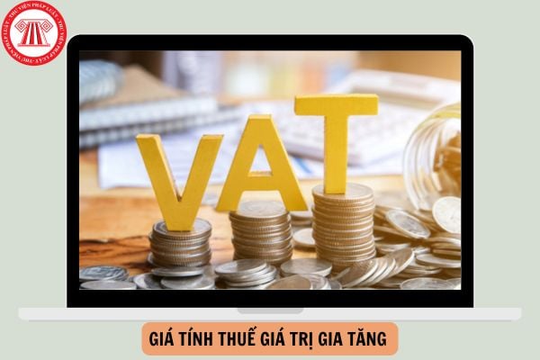 Giá tính thuế giá trị gia tăng từ ngày 01/7/2025 như thế nào?