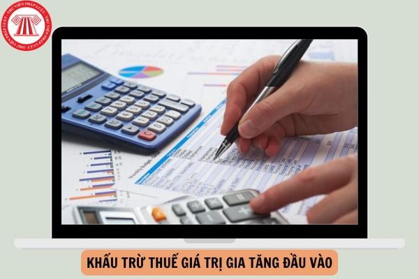 06 trường hợp được khấu trừ thuế giá trị gia tăng đầu vào từ 01/7/2025?