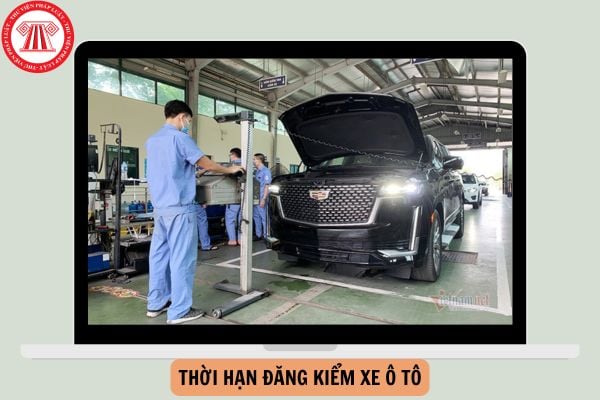 Thời hạn đăng kiểm xe ô tô 7 chỗ từ ngày 01/01/2025?