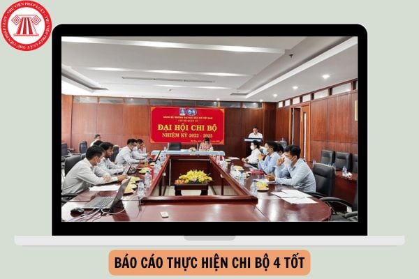 Báo cáo thực hiện chi bộ 4 tốt cập nhật mới nhất?