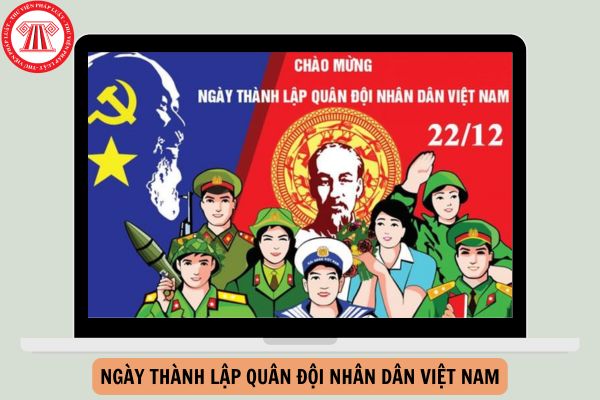 Lời giới thiệu về ngày 22 12 Ngày thành lập Quân đội nhân dân Việt Nam năm 2024?