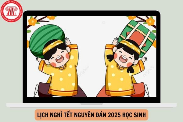 Lịch nghỉ Tết nguyên đán 2025 học sinh cập nhật mới nhất?